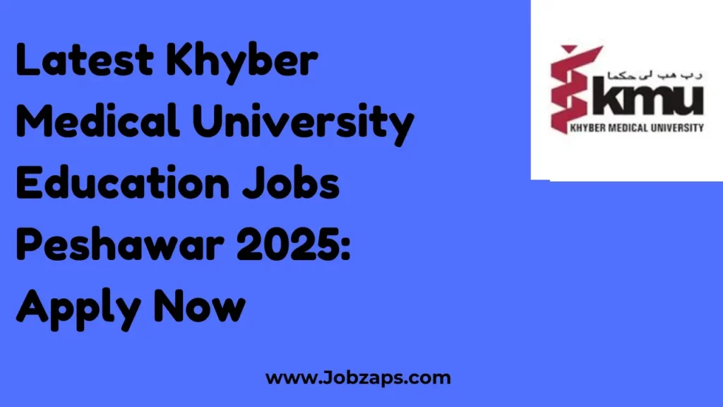 Latest Khyber Medical University Education Jobs Peshawar 2025