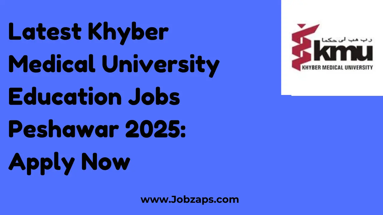 Latest Khyber Medical University Education Jobs Peshawar 2025