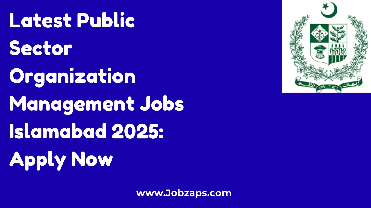 Latest Public Sector Organization Management Jobs Islamabad 2025: Apply Now