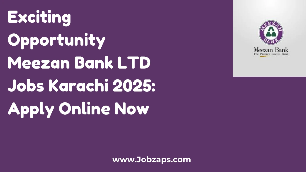Exciting Opportunity Meezan Bank LTD Jobs Karachi 2025: Apply Online Now