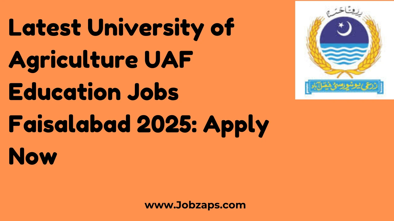 Latest University of Agriculture UAF Education Jobs Faisalabad 2025: Apply Now